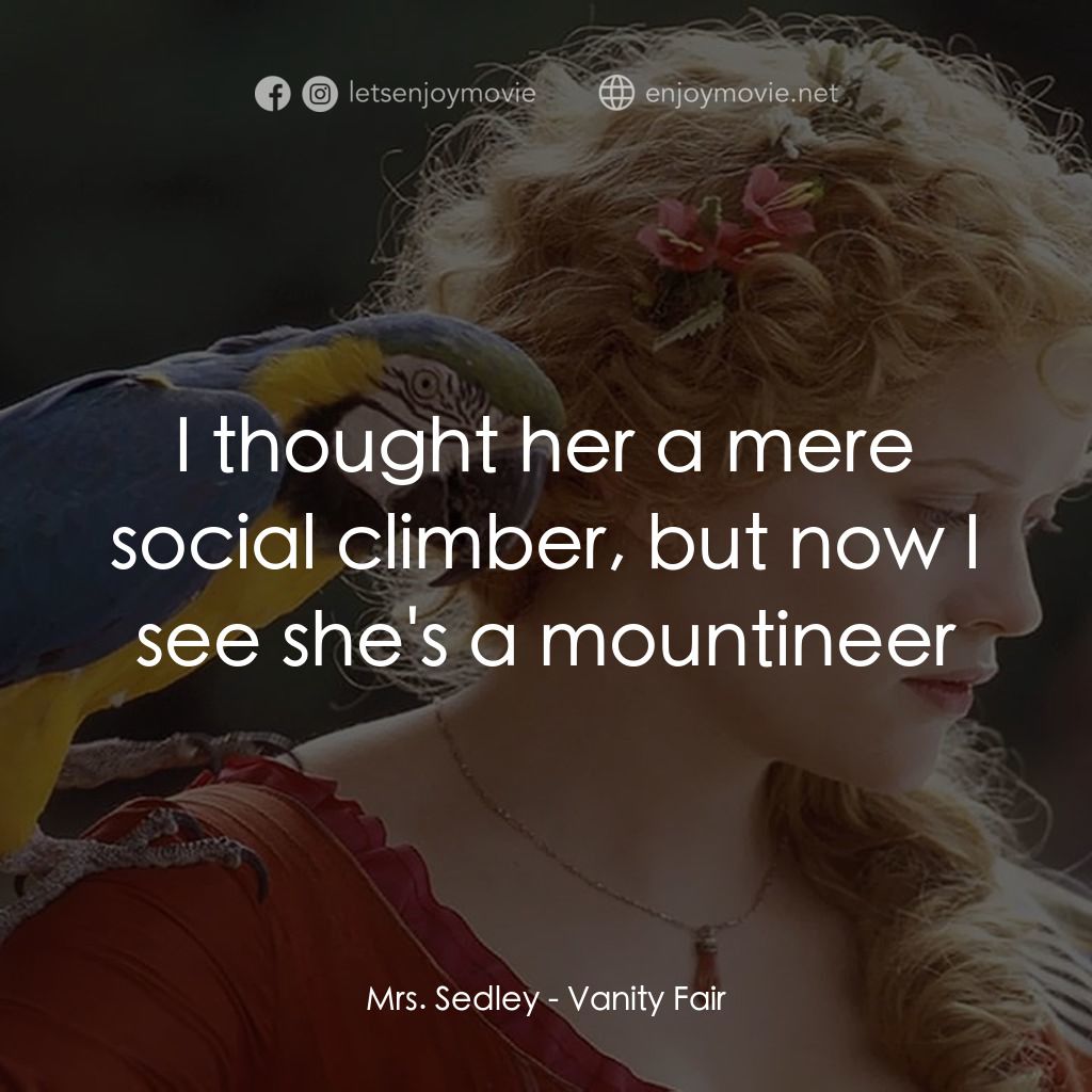 浮華新世界經典對白：Mrs. Sedley: I thought her a mere social climber, but now I see she's a mountineer