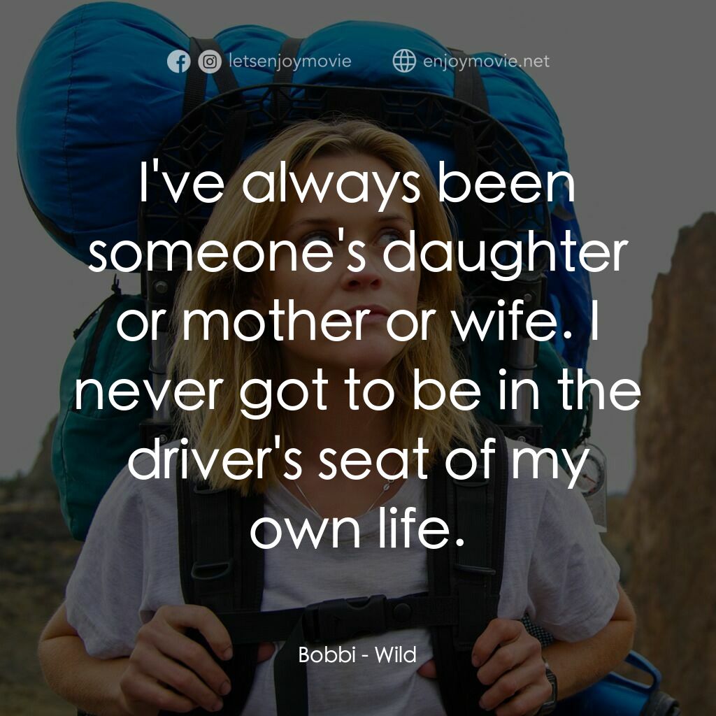 那時候，我只剩下勇敢電影對白：Bobbi:  I've always been someone's daughter or mother or wife. I never got to be 