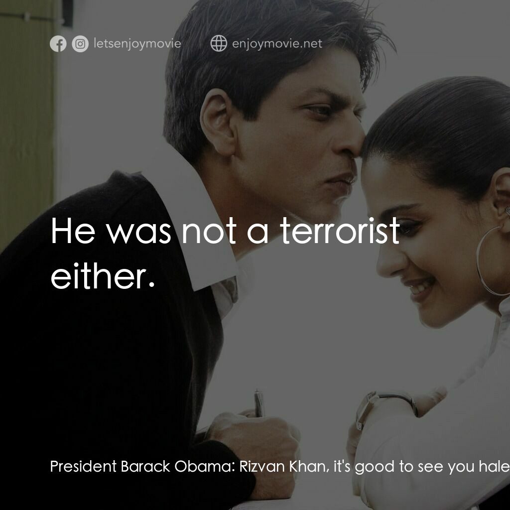 阿漢正傳電影對白：President Barack Obama:  Rizvan Khan, it's good to see you hale and hearty. You o