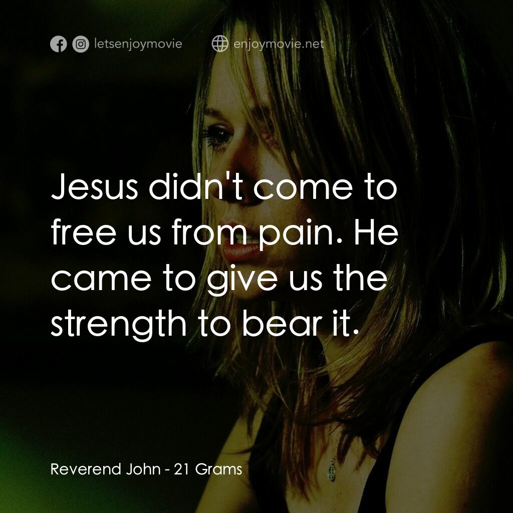 靈魂的重量電影對白：Reverend John:  Jesus didn't come to free us from pain. He came to give us the st