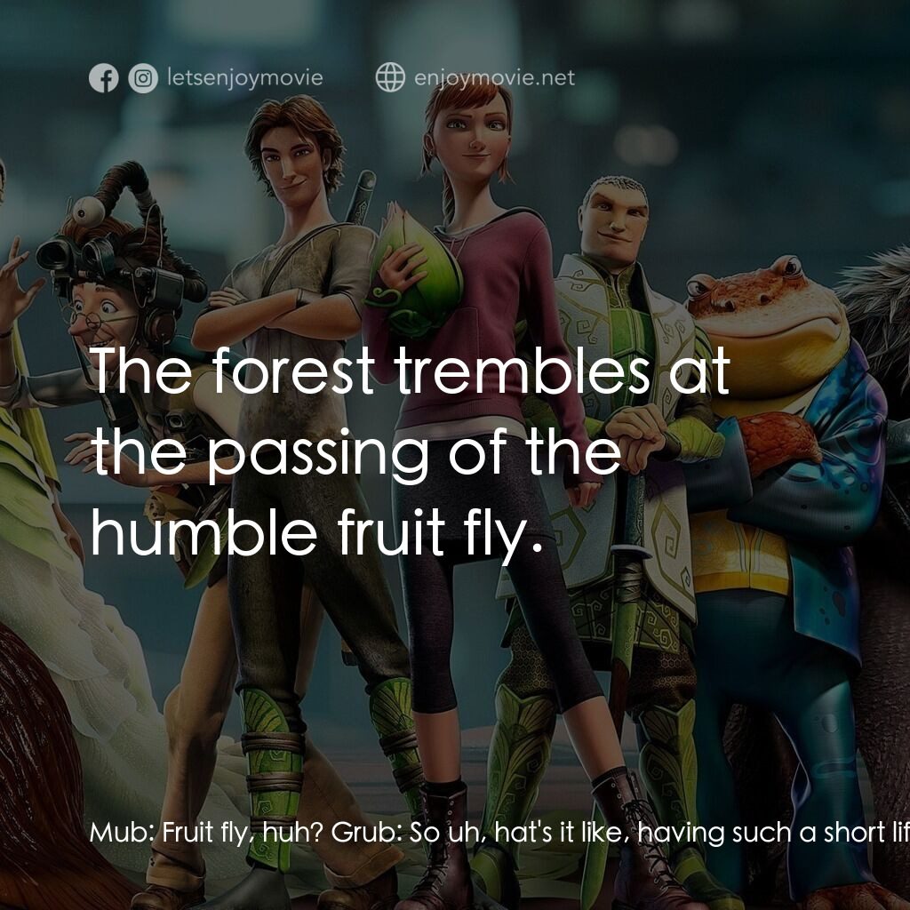 綠國奇兵電影對白：Mub:  Fruit fly, huh? Grub:  So uh, hat's it like, having such a short life cycle