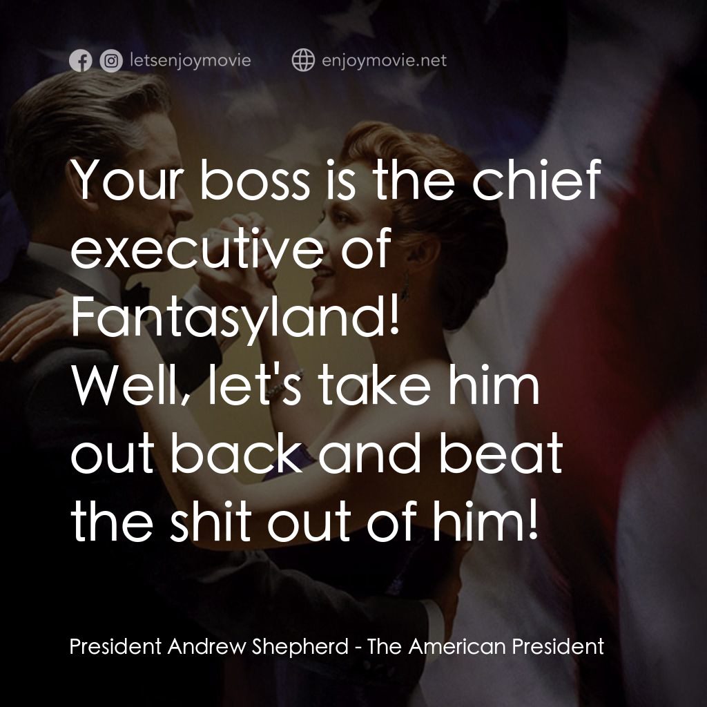 白宮夜未眠電影對白：Your boss is the chief executive of Fantasyland!
President Andrew Shepherd: Well,