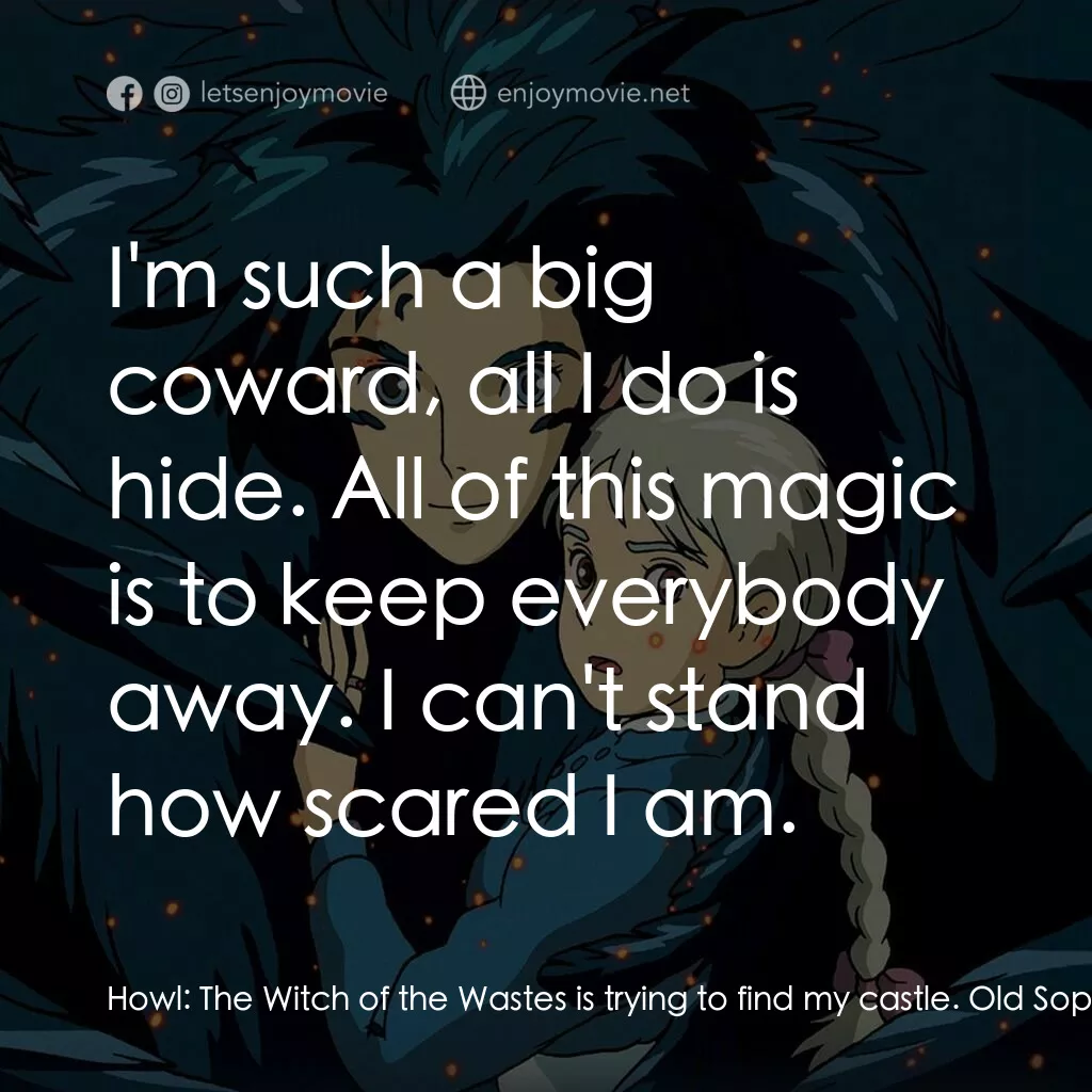 哈爾移動城堡電影對白：Howl:  The Witch of the Wastes is trying to find my castle. Old Sophie:  Ah, I sa