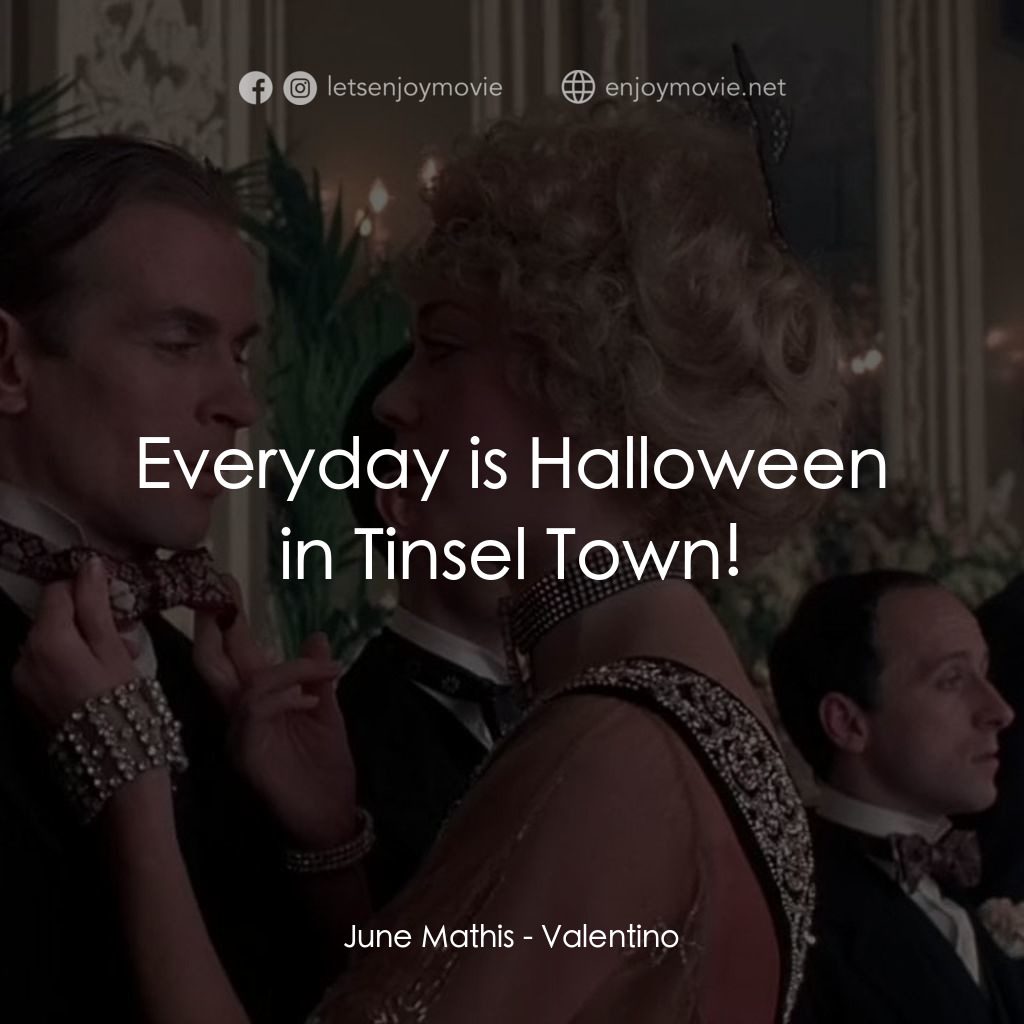 範倫鐵諾電影對白：June Mathis: Everyday is Halloween in Tinsel Town!