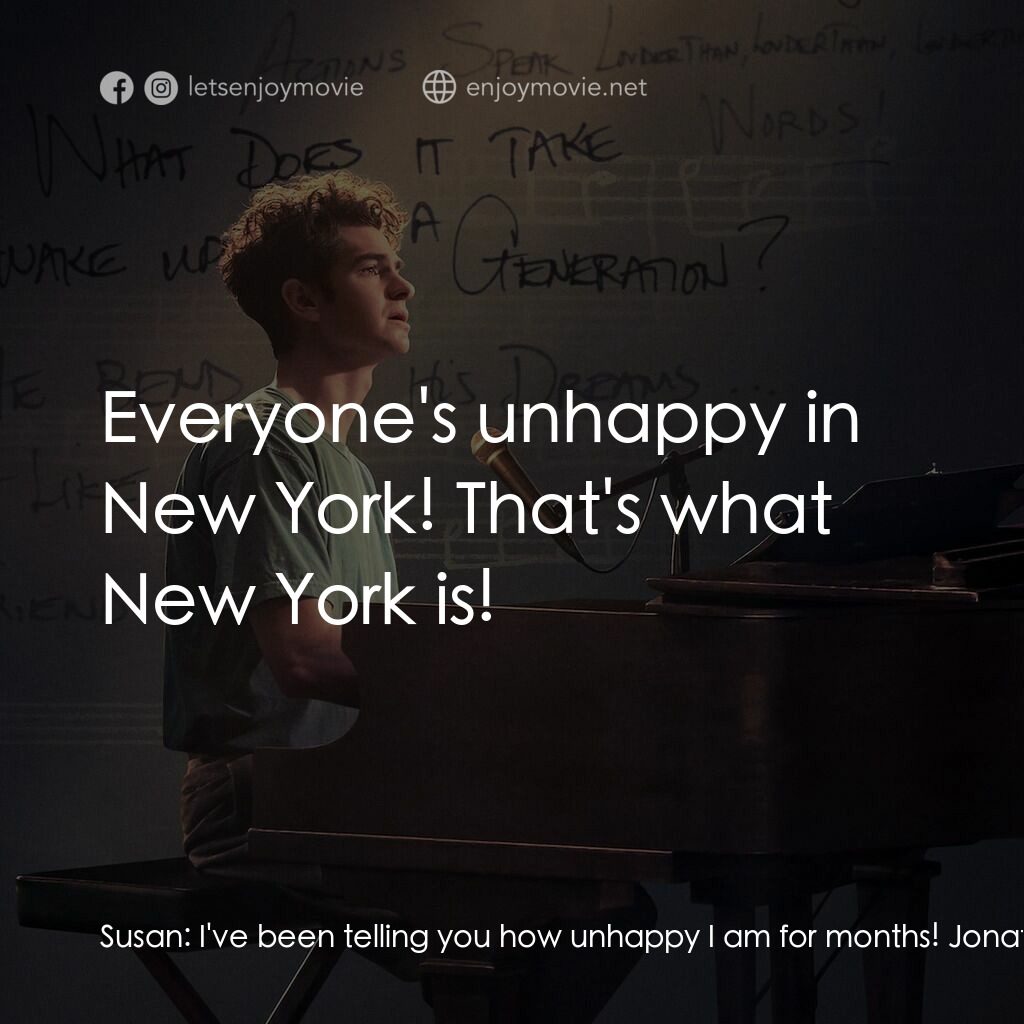 夢想期限 tick, tick...Boom!電影對白：Susan:  I've been telling you how unhappy I am for months! Jonathan Larson:  Ever