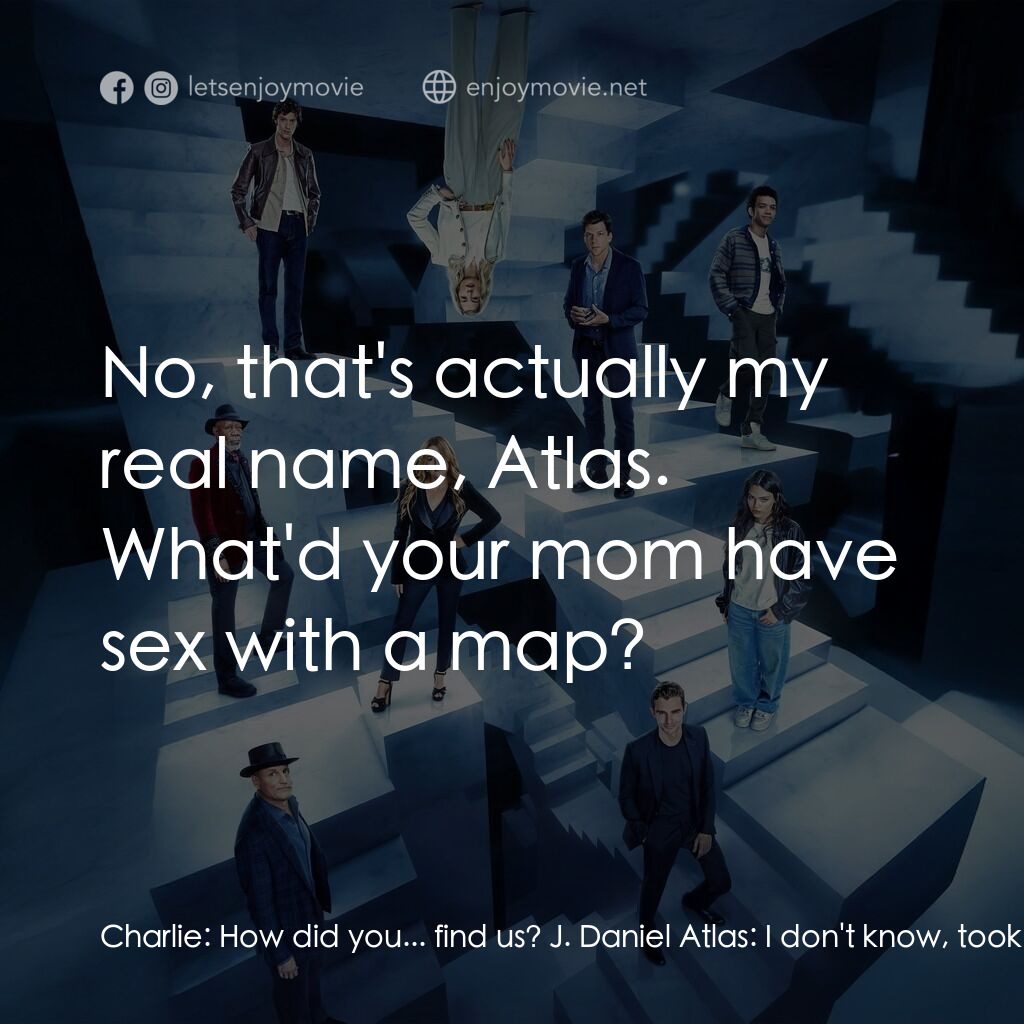 《非常盜 3》經典台詞：Charlie:  How did you... find us? J. Daniel Atlas: ...