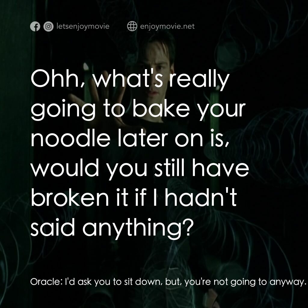 廿二世紀殺人網絡電影對白：Oracle:  I'd ask you to sit down, but, you're not going to anyway. And don't worr