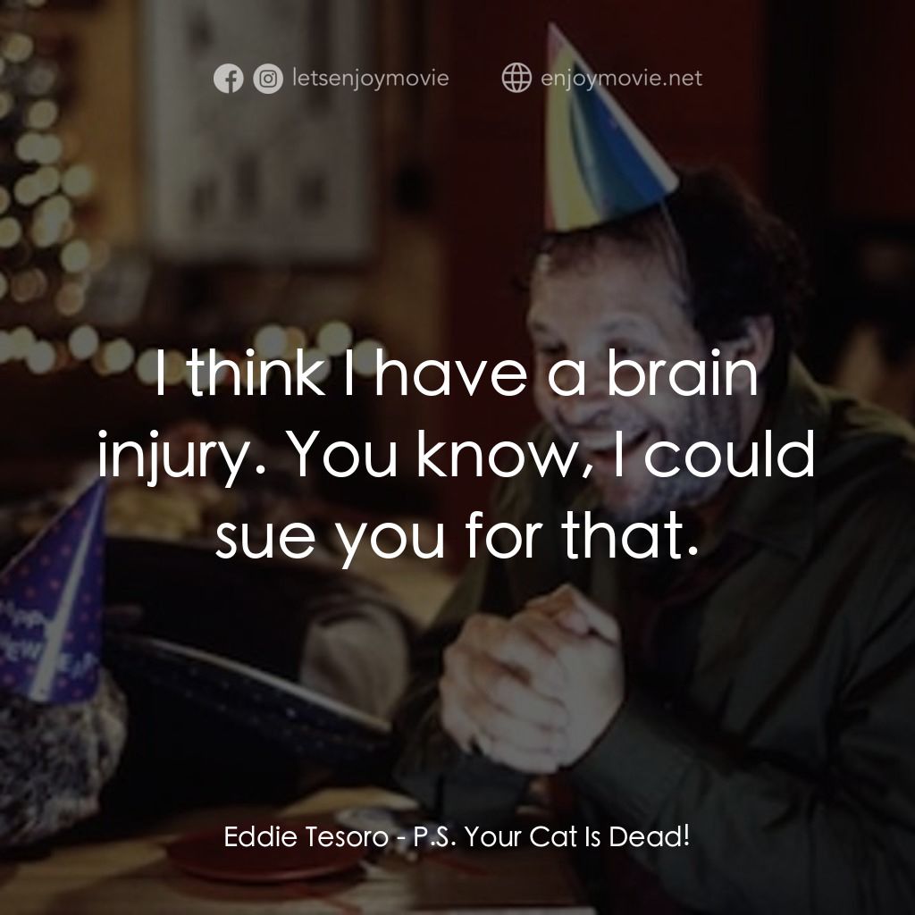 《P.S. Your Cat is Dead!》經典台詞：Eddie Tesoro: I think I have a brain injury. You k ...