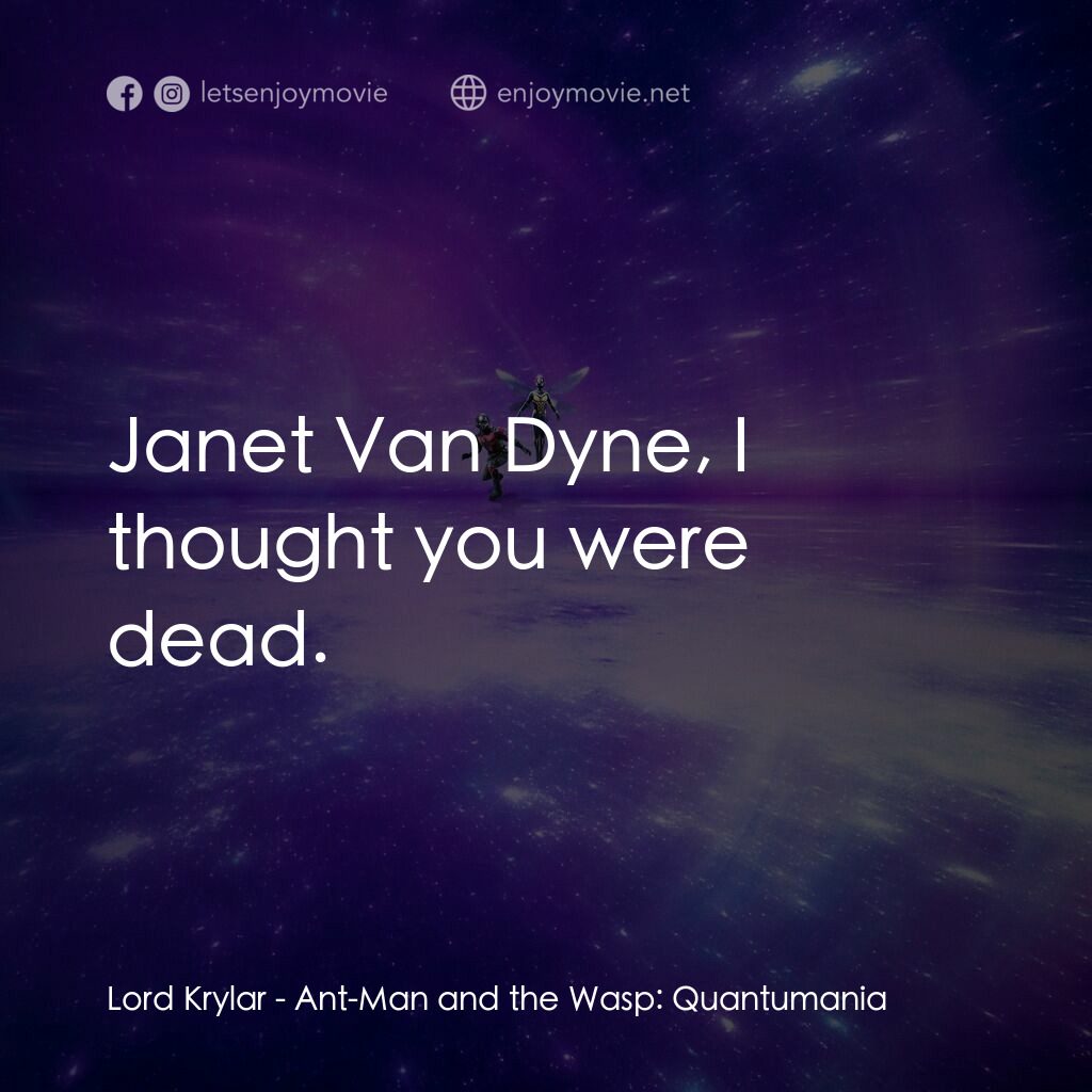 蟻俠與黃蜂女：量子狂熱電影對白：Lord Krylar:  Janet Van Dyne, I thought you were dead.