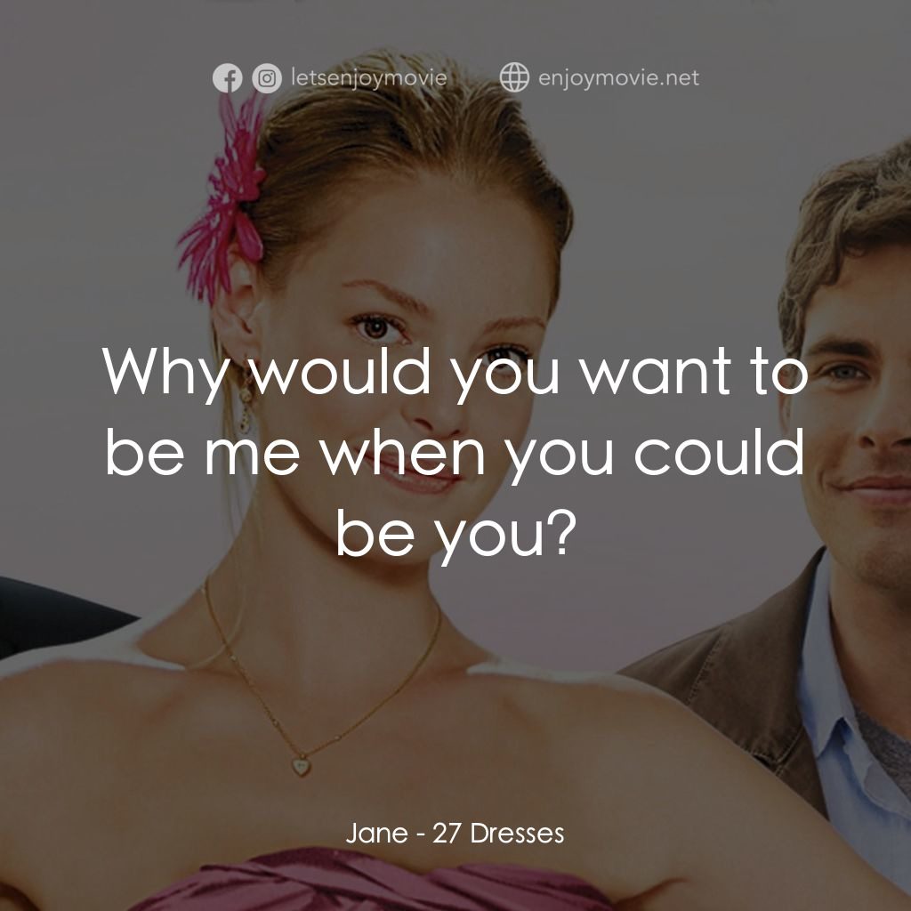 27 宜嫁電影對白：Jane: Why would you want to be me when you could be you?