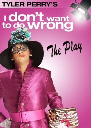 《Tyler Perry's I Don't Want to Do Wrong - The Play》電影海報