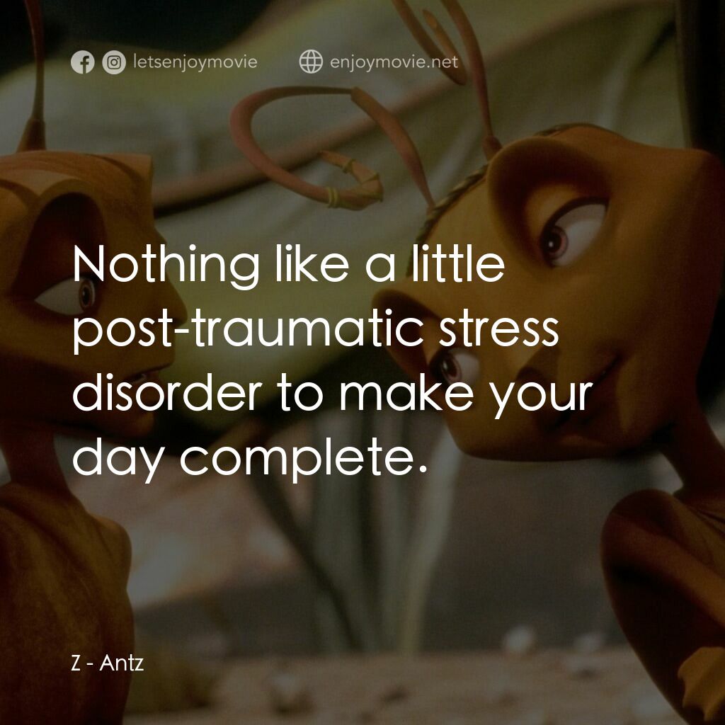 小蟻雄兵電影對白：Z:  Nothing like a little post-traumatic stress disorder to make your day complet