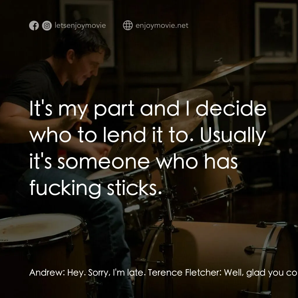 進擊的鼓手電影對白：Andrew:  Hey. Sorry, I'm late. Terence Fletcher:  Well, glad you could fit us int