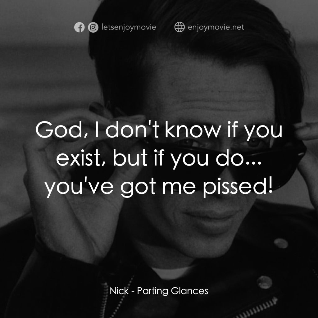 離别秋波電影對白：Nick: God, I don't know if you exist, but if you do... you've got me pissed!