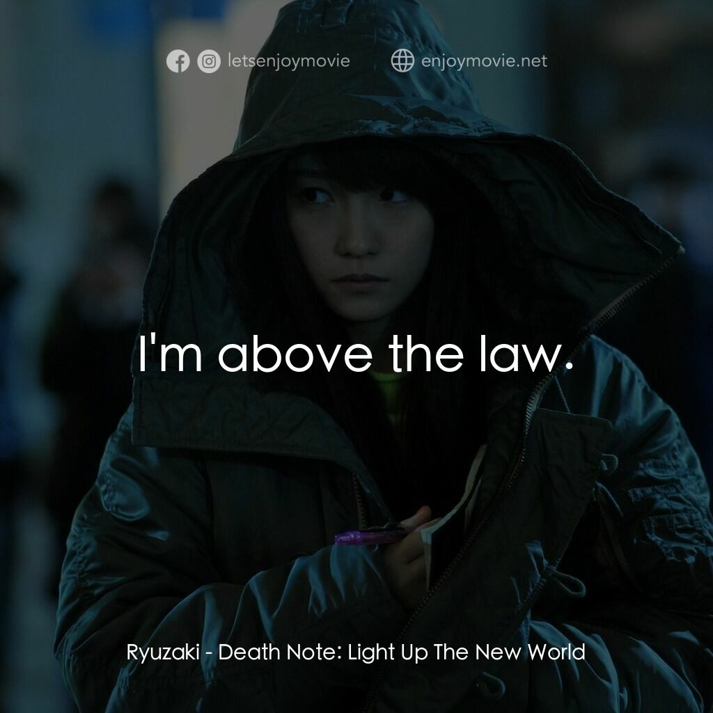 死亡筆記：照亮新世紀電影對白：Ryuzaki:  I'm above the law.