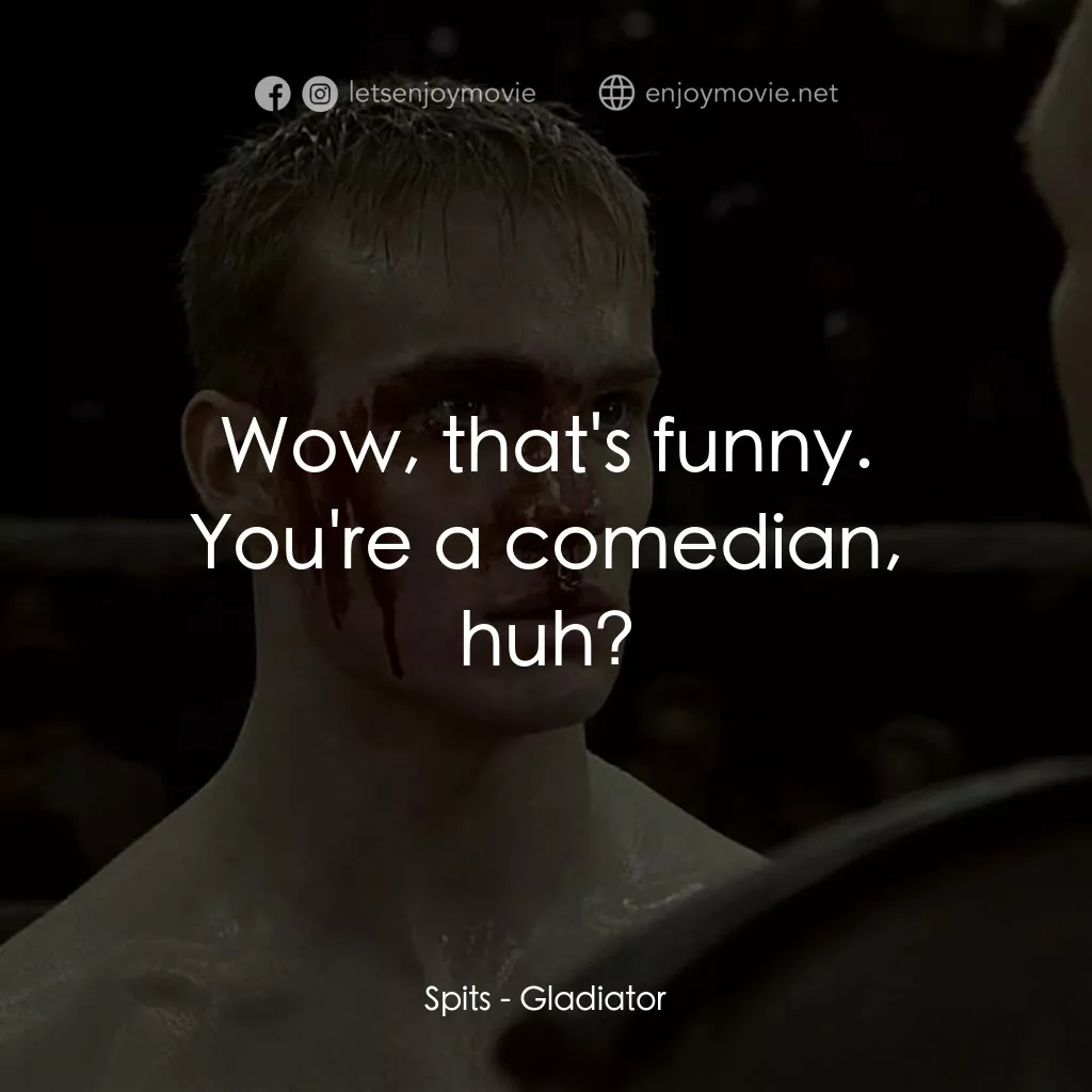 拳霸天下電影對白：Spits:  Wow, that's funny. You're a comedian, huh?