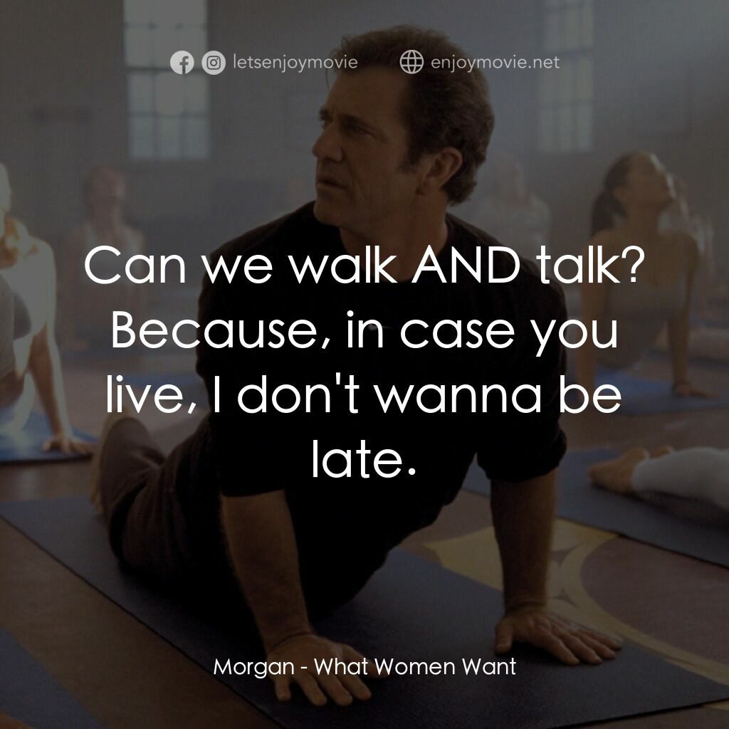 偷聽女人心電影對白：Morgan:  Can we walk AND talk? Because, in case you live, I don't wanna be late.