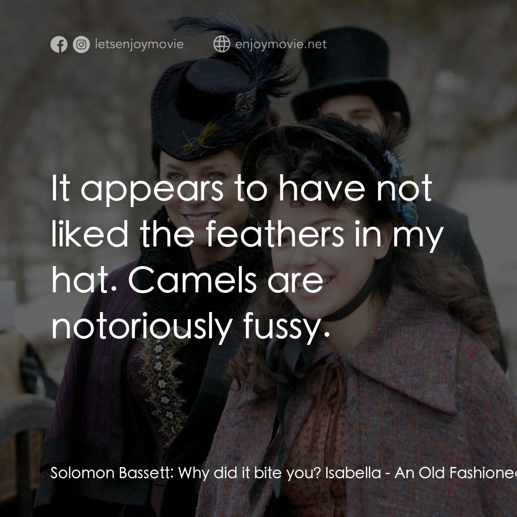 一個老式的感恩節電影對白：Solomon Bassett:  Why did it bite you? Isabella:  It appears to have not liked th