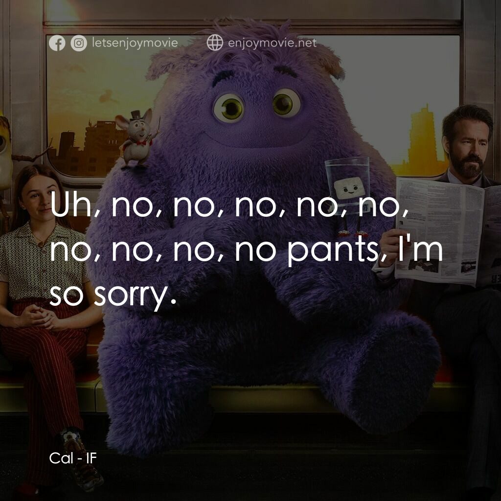 幻幻之交電影對白：Cal:  Uh, no, no, no, no, no, no, no, no, no pants, I'm so sorry.