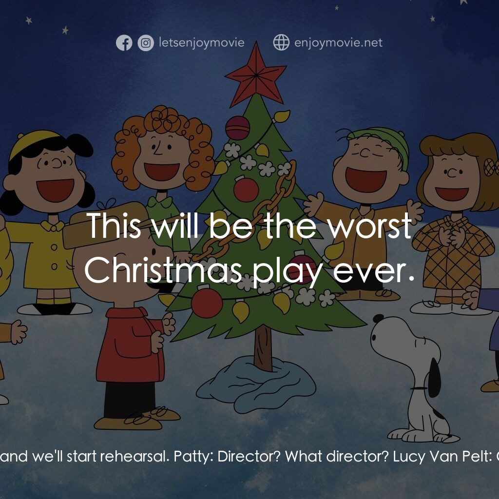 查理布朗的愉快聖誕電影對白：Lucy Van Pelt:  All right. Quiet everybody. Our director will be here any minute,