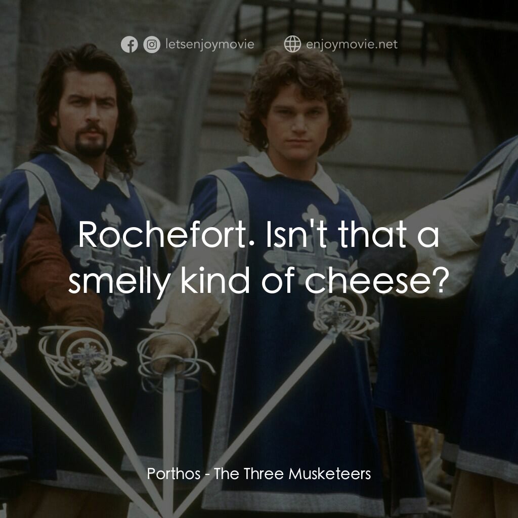 豪情三劍客電影對白：Porthos:  Rochefort. Isn't that a smelly kind of cheese?