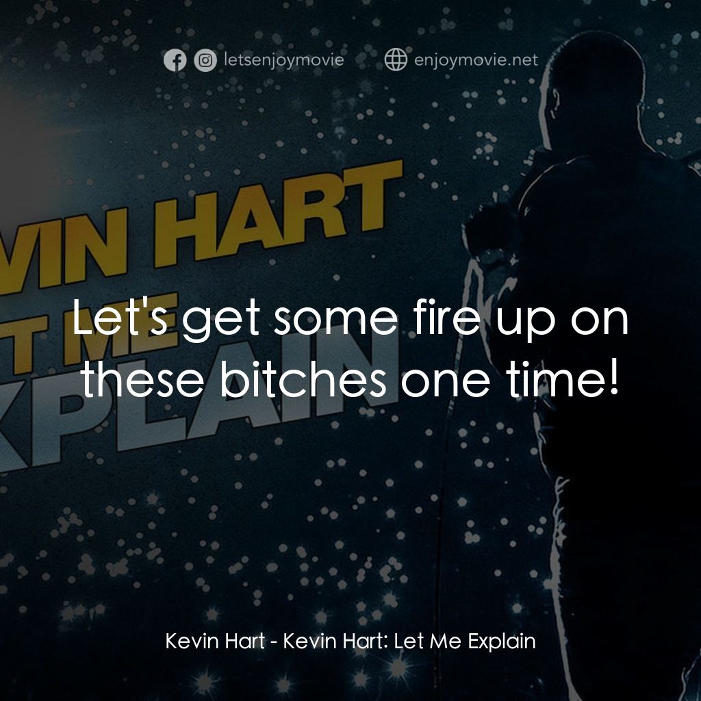 《Kevin Hart：讓我解釋》經典台詞：Kevin Hart: Let's get some fire up on these bi ...