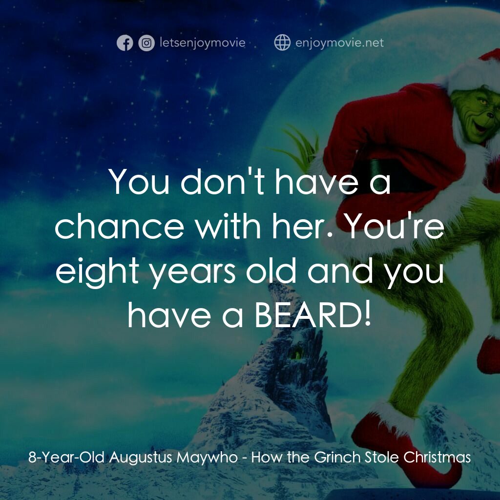 鬼靈精電影對白：8-Year-Old Augustus Maywho:  You don't have a chance with her. You're eight years
