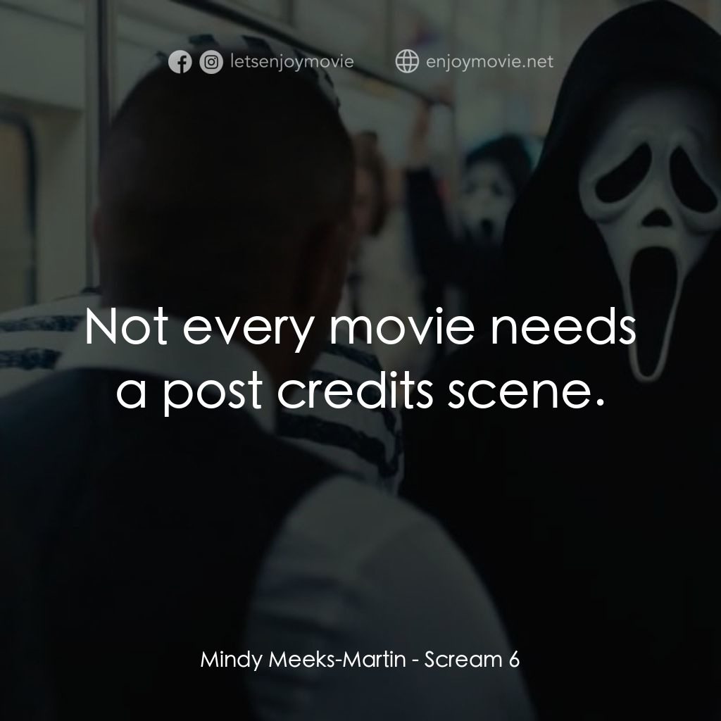 奪命狂呼 6經典對白：Mindy Meeks-Martin: Not every movie needs a post credits scene.
