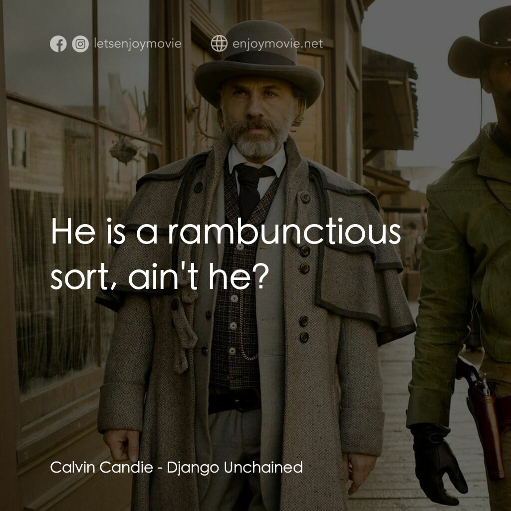 黑殺令電影對白：Calvin Candie:  He is a rambunctious sort, ain't he?