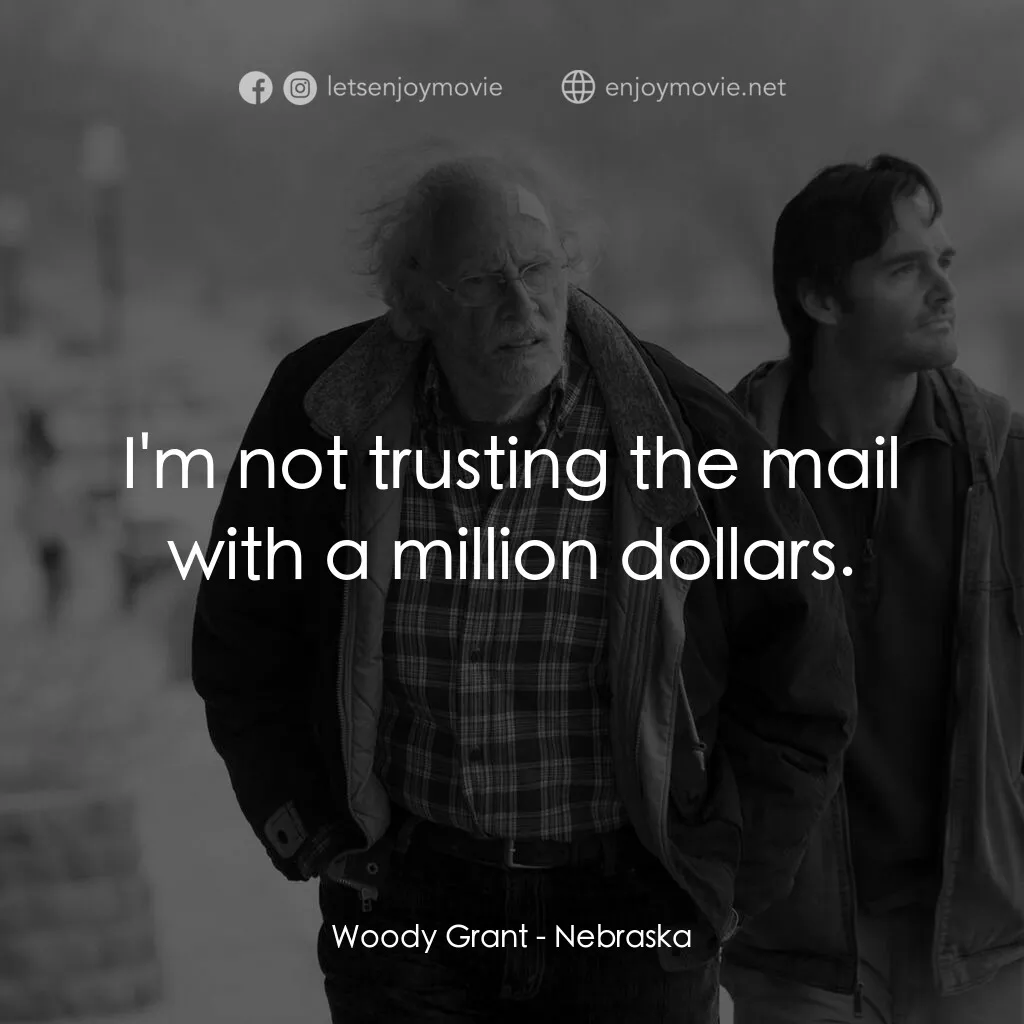 內布拉斯加電影對白：Woody Grant:  I'm not trusting the mail with a million dollars.