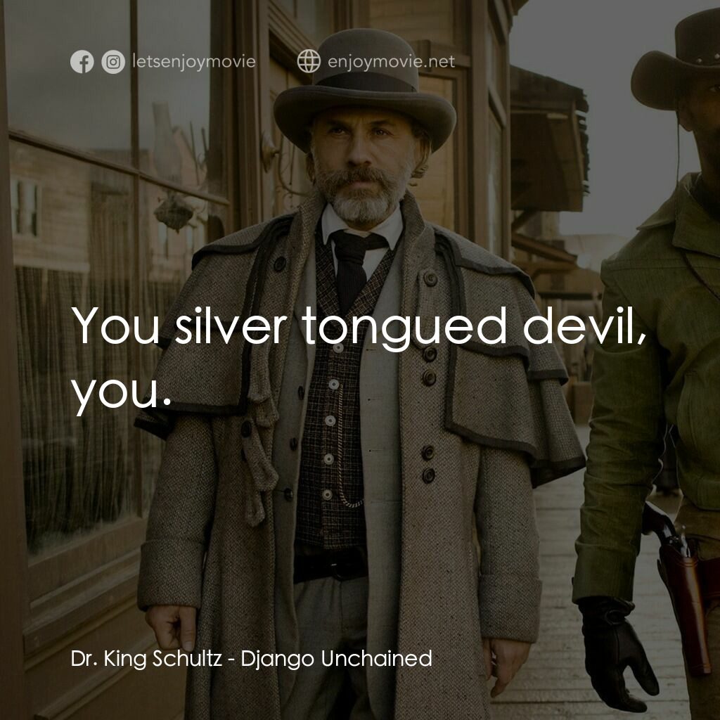 黑殺令電影對白：Dr. King Schultz:  You silver tongued devil, you.