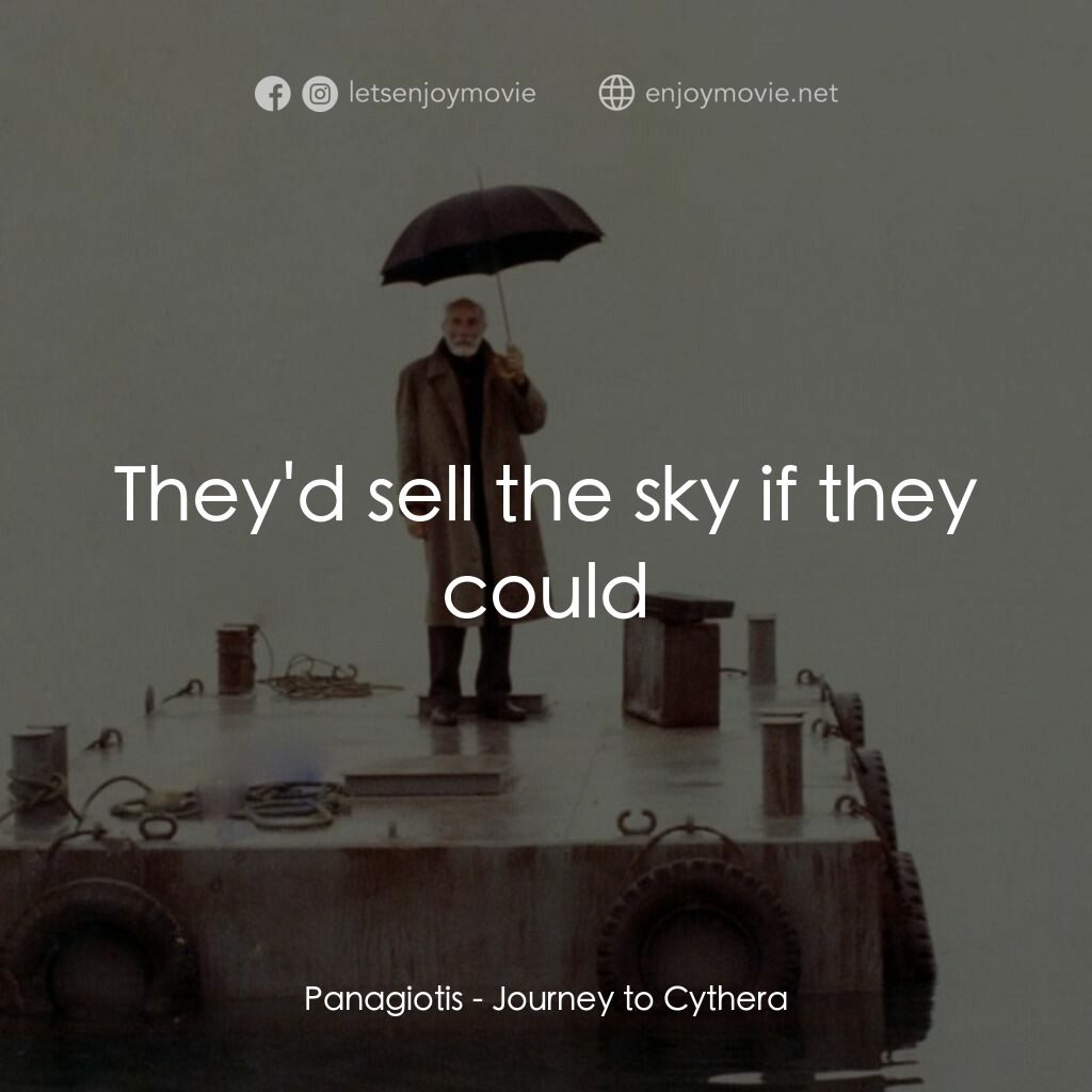 塞瑟島之旅電影對白：Panagiotis:  They'd sell the sky if they could