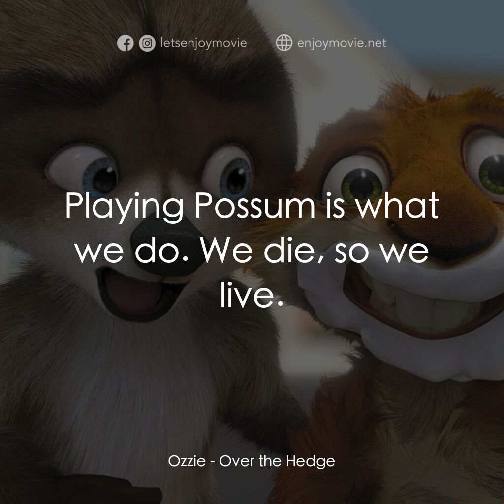4條腿拯救隊電影對白：Ozzie:  Playing Possum is what we do. We die, so we live.