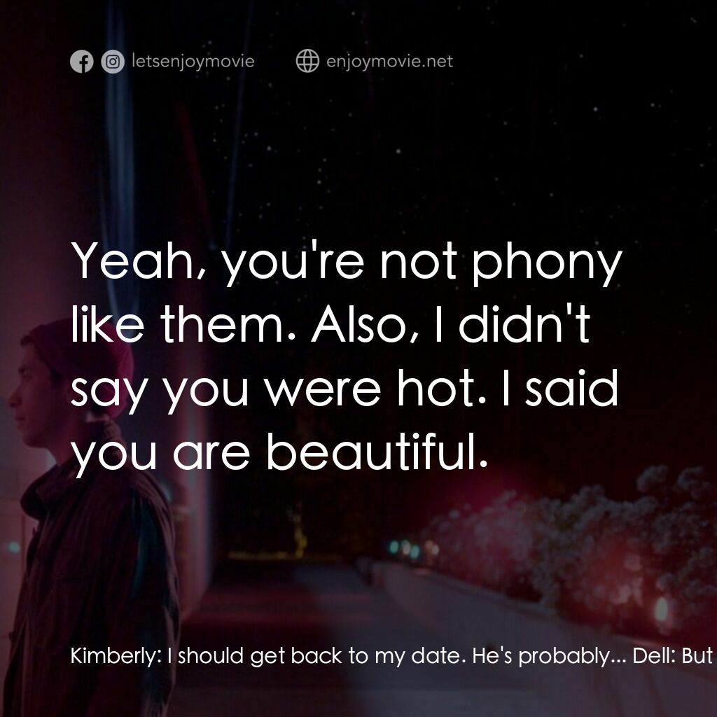 彗星的軌跡電影對白：Kimberly:  I should get back to my date. He's probably... Dell:  But I just wanna