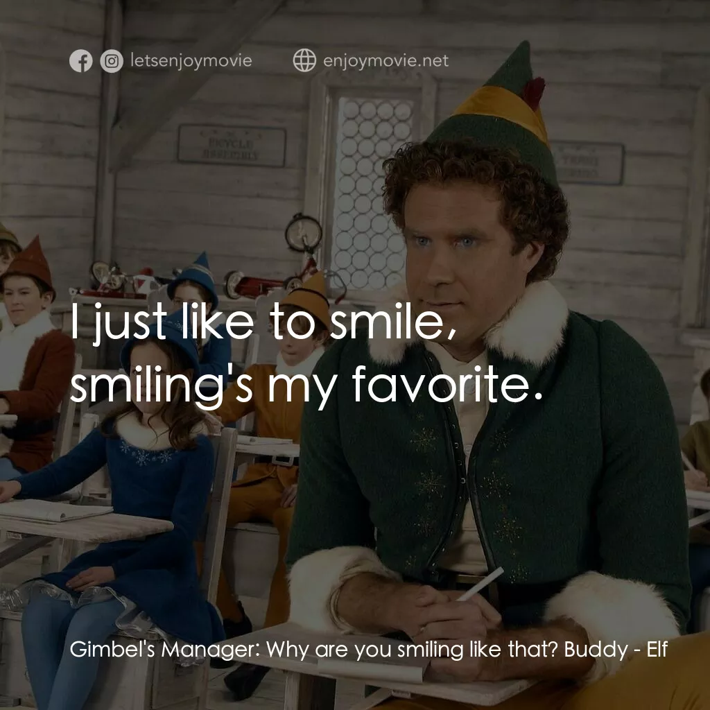 聖誕精靈電影對白：Gimbel's Manager:  Why are you smiling like that? Buddy:  I just like to smile, s