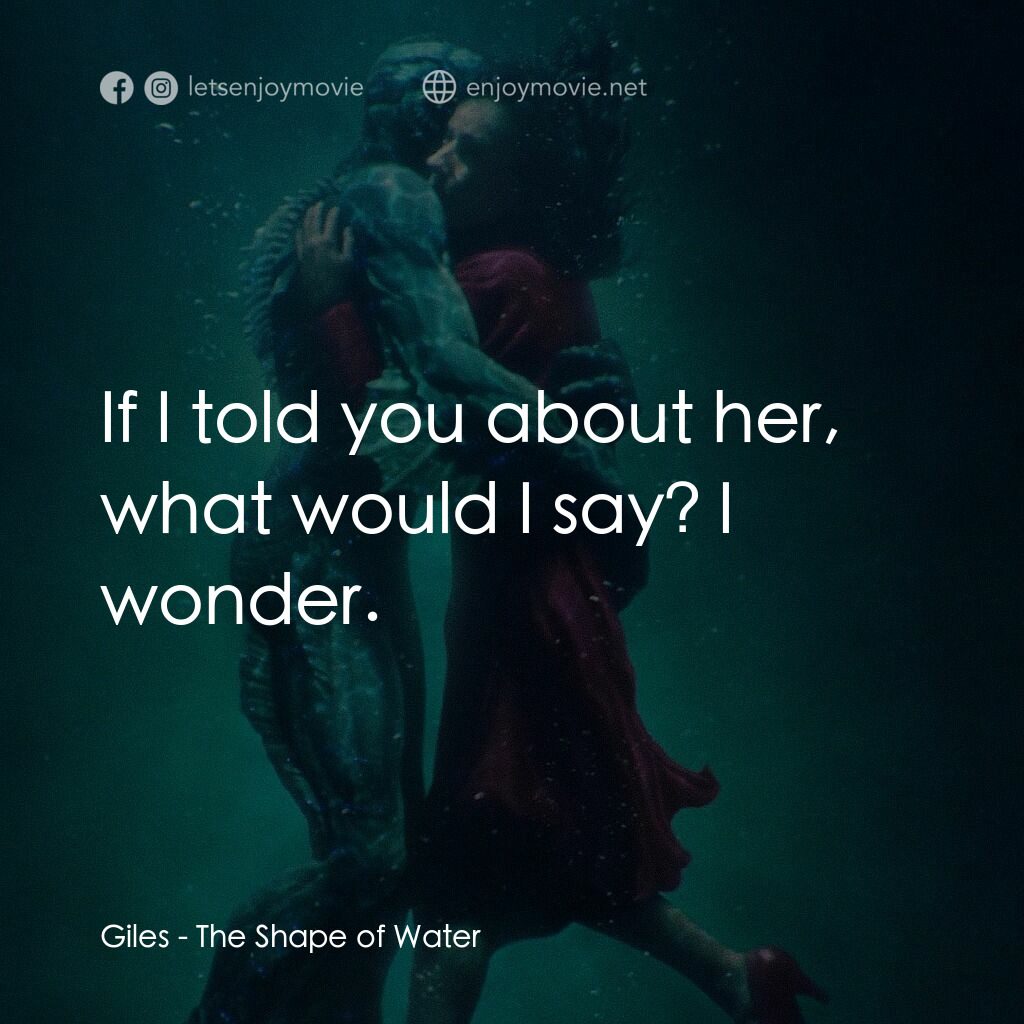 忘形水電影對白：Giles:  If I told you about her, what would I say? I wonder.