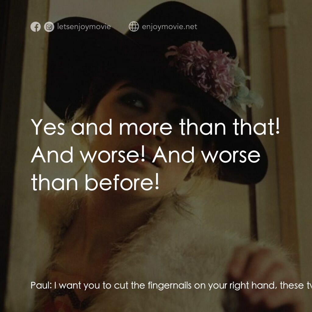 巴黎最後探戈電影對白：Paul:  I want you to cut the fingernails on your right hand, these two. That's it