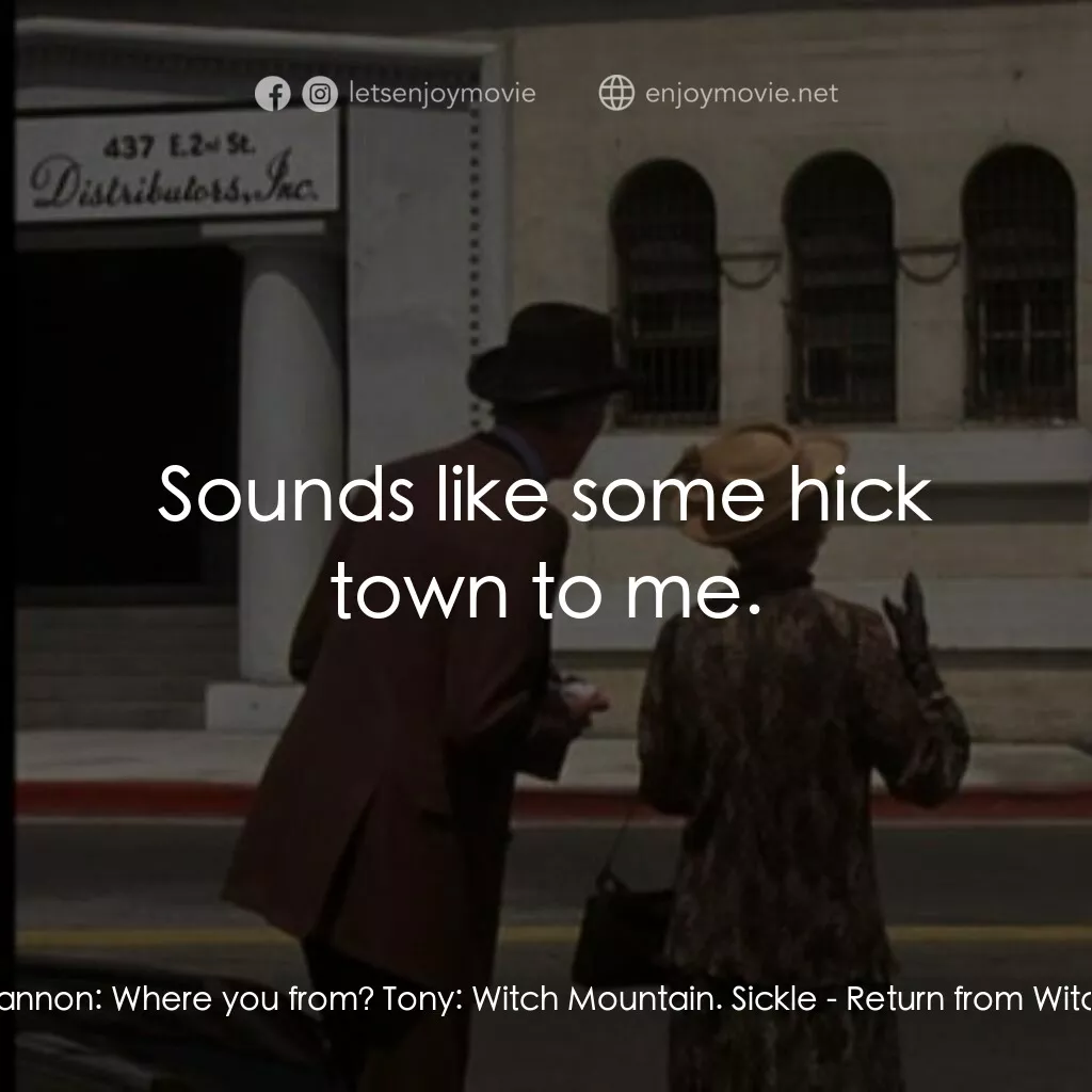 勇闖巫山電影對白：Dr. Victor Gannon:  Where you from? Tony:  Witch Mountain. Sickle:  Sounds like s