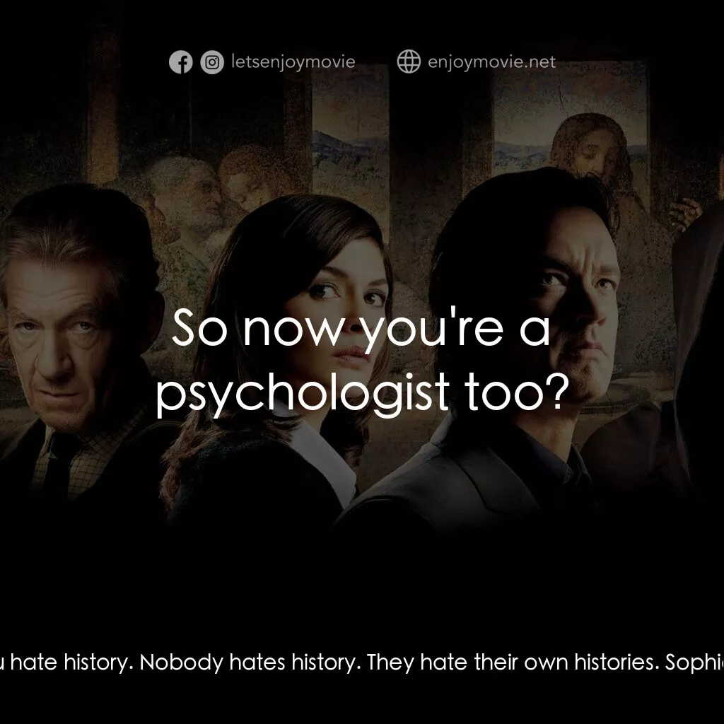 達文西密碼電影對白：Robert Langdon:  You say you hate history. Nobody hates history. They hate their 