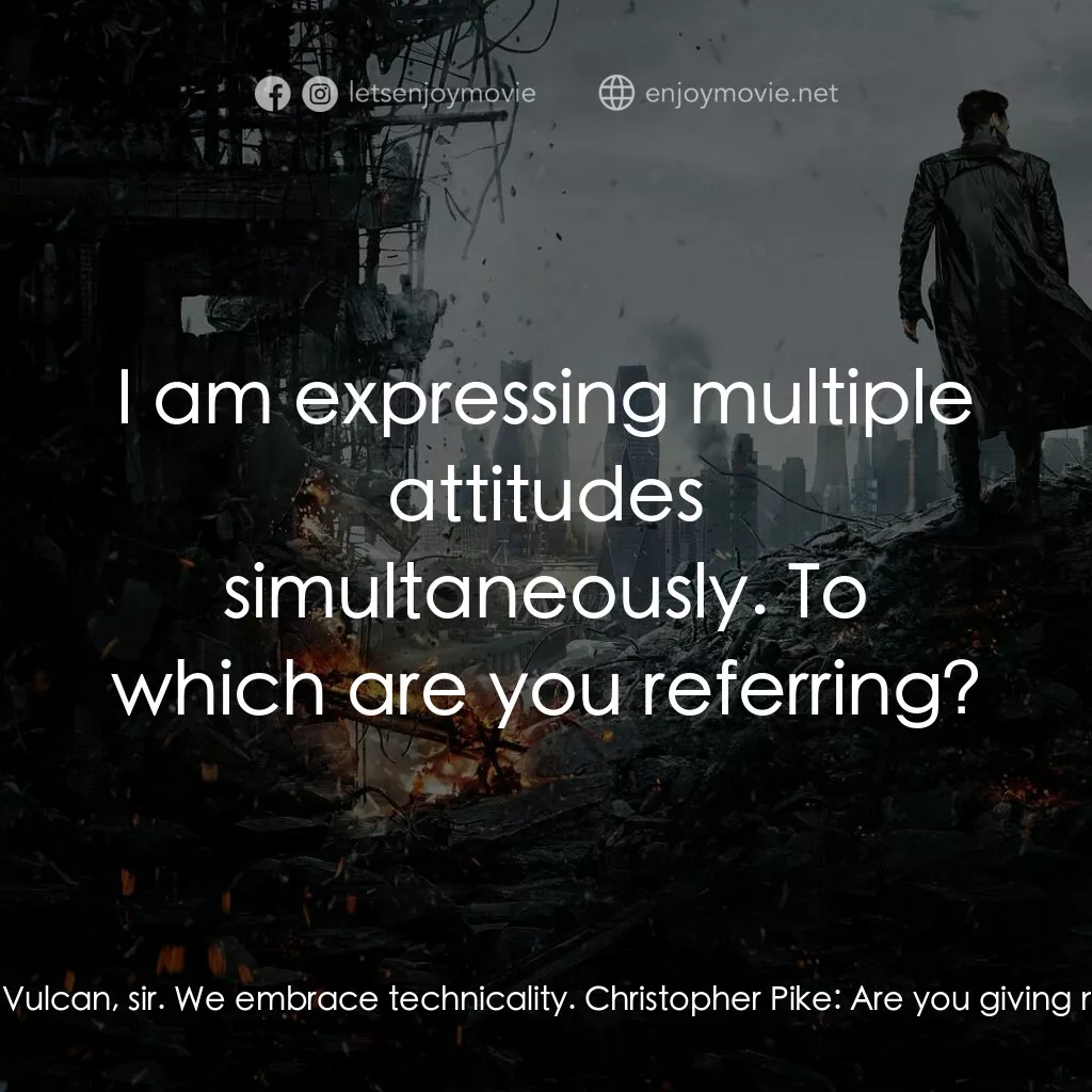 星際爭霸戰：闇黑無界電影對白：Christopher Pike:  That's a technicality. Spock:  I am Vulcan, sir. We embrace te