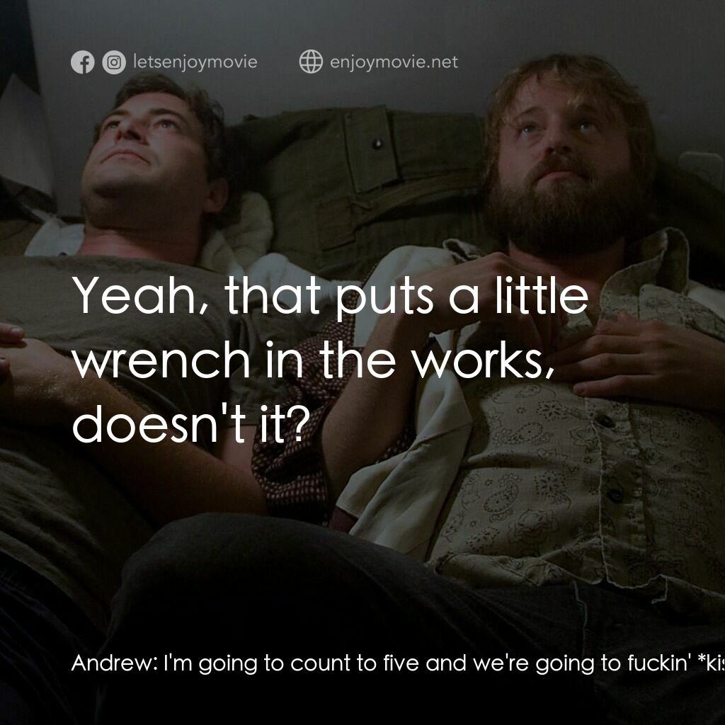 雄起日電影對白：Andrew:  I'm going to count to five and we're going to fuckin' *kiss* and we're j