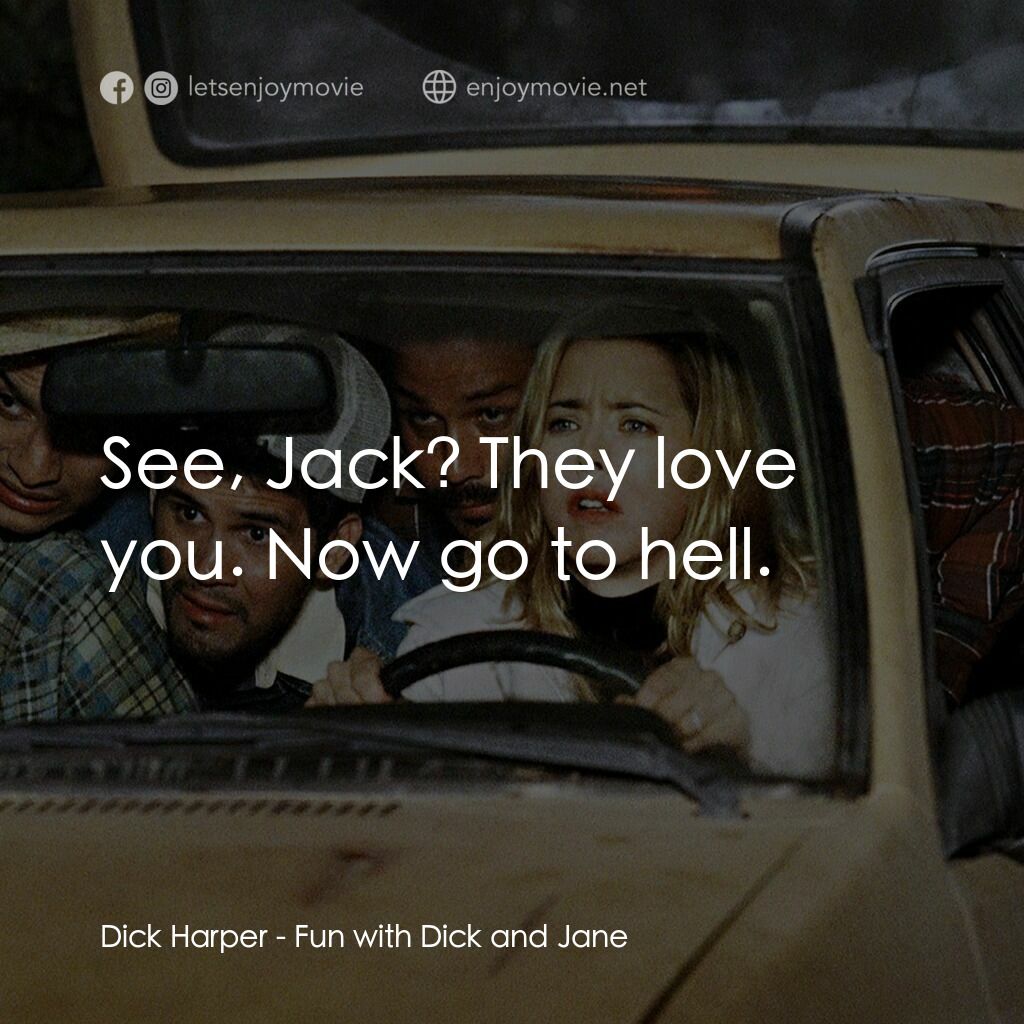 我愛上流電影對白：Dick Harper:  See, Jack? They love you. Now go to hell.