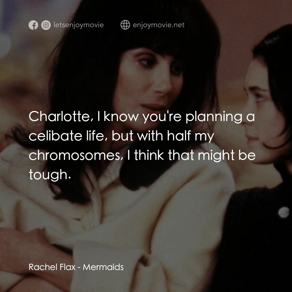 風情媽咪俏女兒電影對白：Rachel Flax:  Charlotte, I know you're planning a celibate life, but with half my