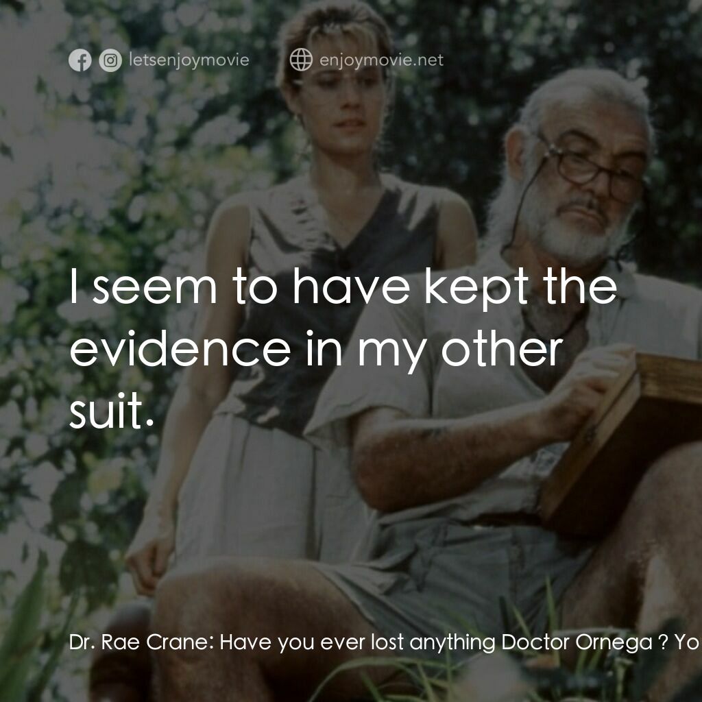 飛越綠林電影對白：Dr. Rae Crane:  Have you ever lost anything Doctor Ornega ? Your passport? Your c