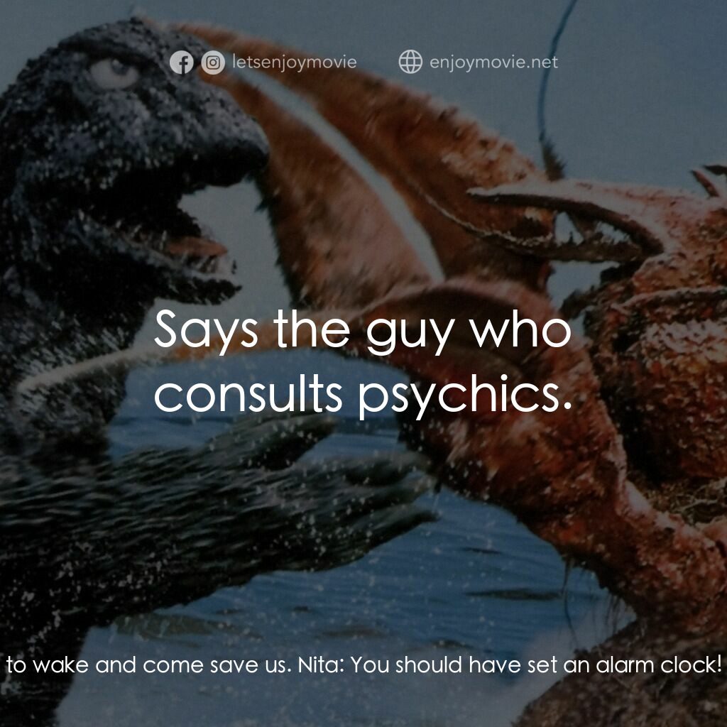 南海怪獸大決鬥電影對白：Daiyo:  Mothra is sleeping. But once our prayers reach her, she's sure to wake an