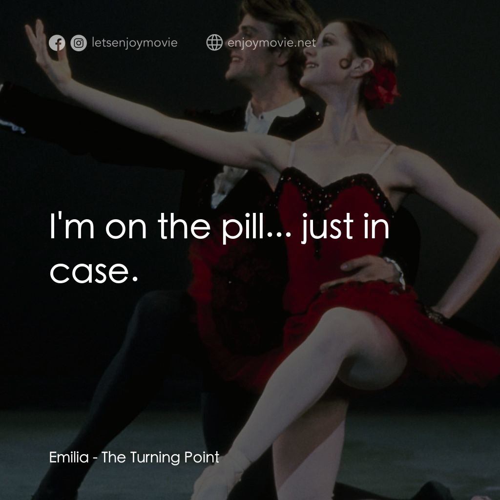轉折點電影對白：Emilia: I'm on the pill... just in case.