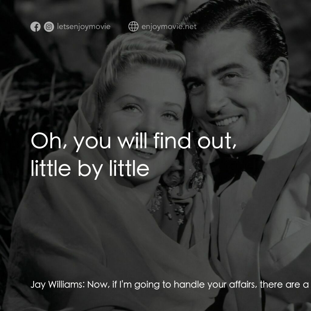 Week-End in Havana電影對白：Jay Williams:  Now, if I'm going to handle your affairs, there are a few things I