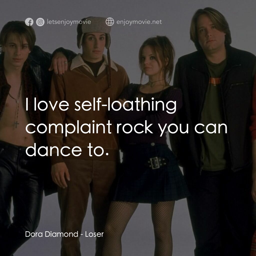 呆瓜向前衝電影對白：Dora Diamond:  I love self-loathing complaint rock you can dance to.