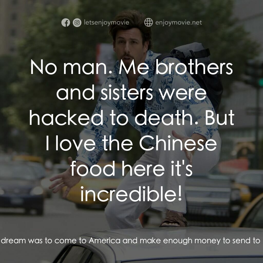 凸務咔啦蘇電影對白：Taxi Driver:  First time in New York? Zohan:  Yes my friend. Taxi Driver:  Well w