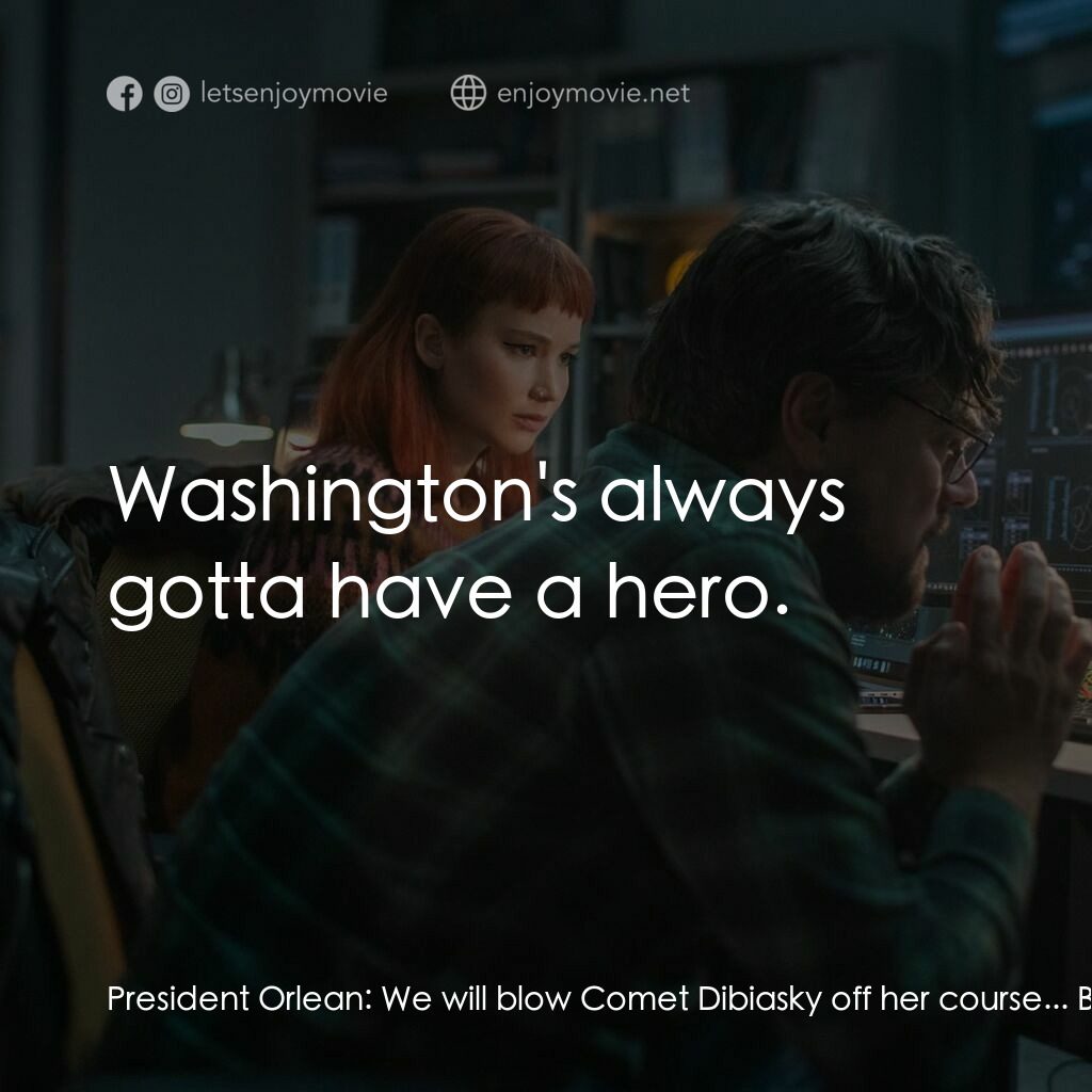 千萬別抬頭電影對白：President Orlean:  We will blow Comet Dibiasky off her course... But we're gonna 